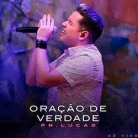 Baixar Música Gospel Oração de Verdade Ao Vivo Pr. Lucas